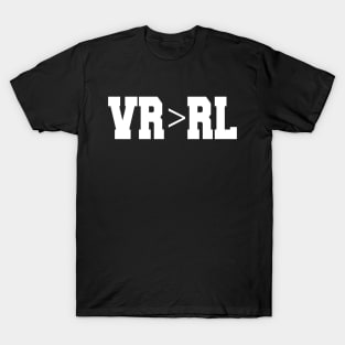 Virtual Reality is Better Than Reality T-Shirt